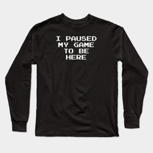 Paused my Game Long Sleeve T-Shirt